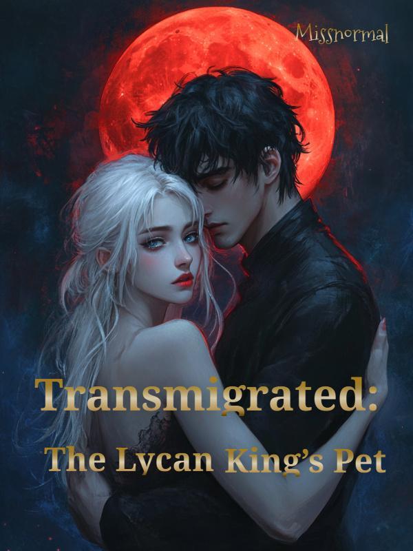 Transmigrated: The Lycan King's Pet