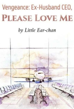 Vengeance: Ex-Husband CEO, Please Love Me