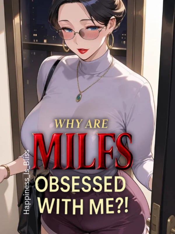 Why Are MILFs Obsessed With Me?!